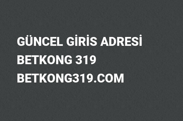 Betkong 319 Güncel Giriş Adresi Değişti, Betkong