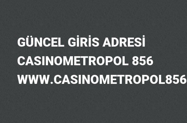 Casinometropol 856 Güncel Giriş Adresi Değişti, Casinometropol