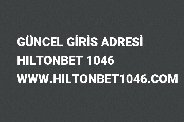 Hiltonbet 1046 Güncel Giriş Adresi Değişti, Hiltonbet