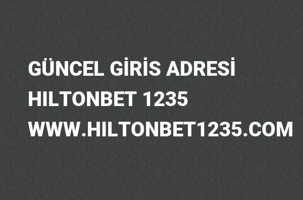 Hiltonbet 1235 Güncel Giriş Adresi Değişti, Hiltonbet