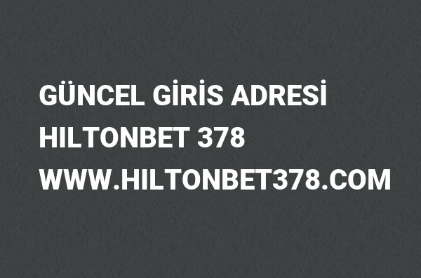Hiltonbet378 Güncel Giriş Adresi Değişti, Hiltonbet 2022