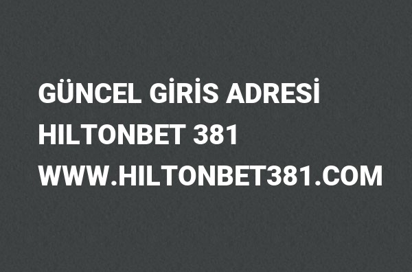 Hiltonbet381 Güncel Giriş Adresi Değişti, Hiltonbet 2022