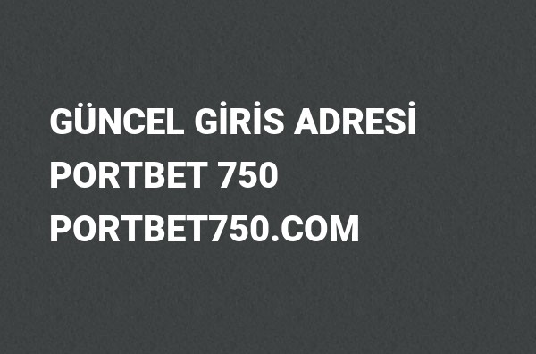 Portbet 750 Güncel Giriş Adresi Değişti, Portbet