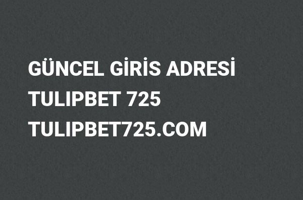 Tulipbet 725 Güncel Giriş Adresi Değişti, Tulipbet